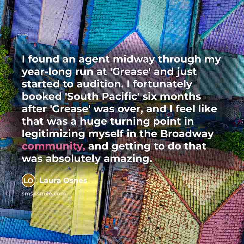 “I found an agent midway through my year-long run at…” quote by Laura Osnes