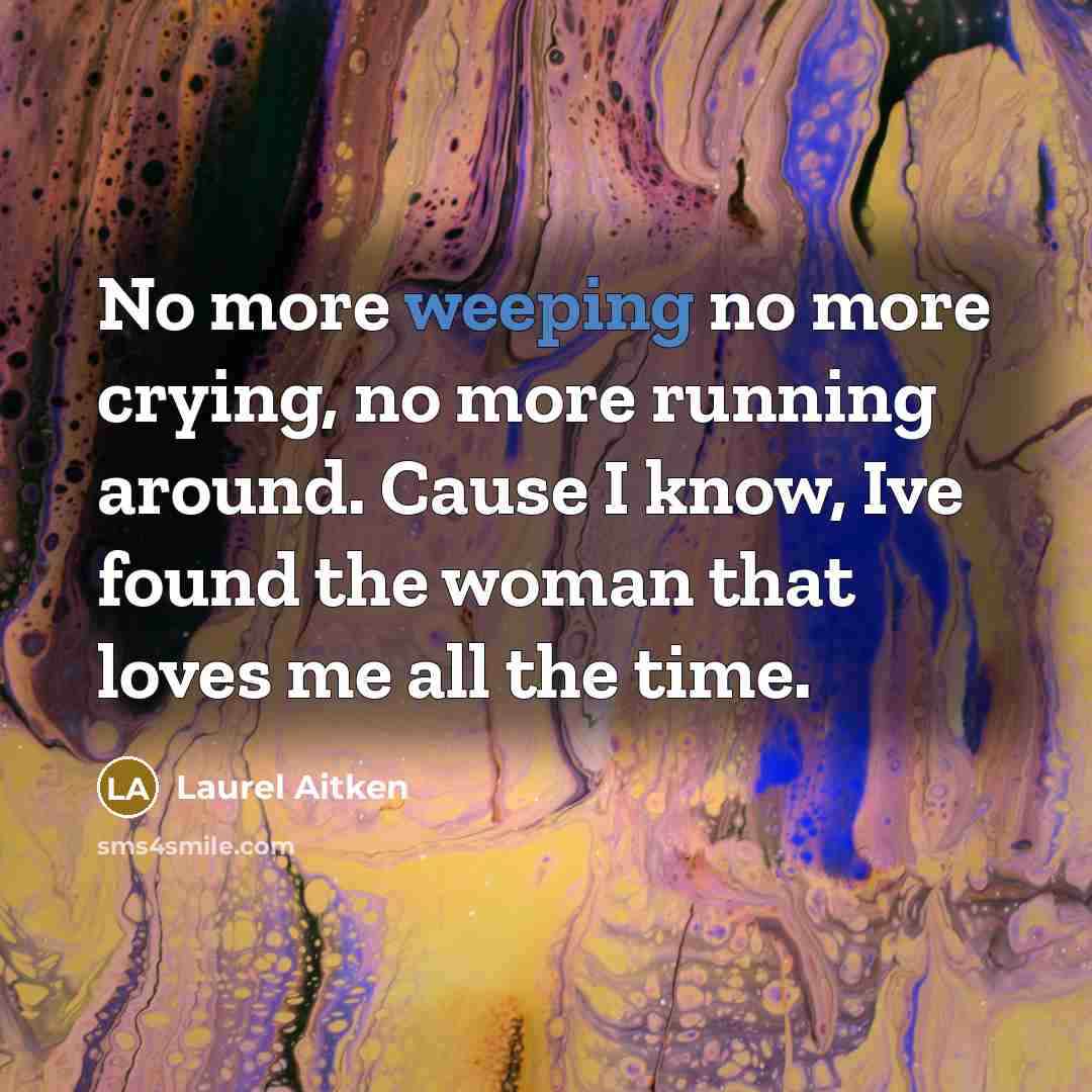 “No more weeping no more crying, no more running around.…” quote by Laurel Aitken