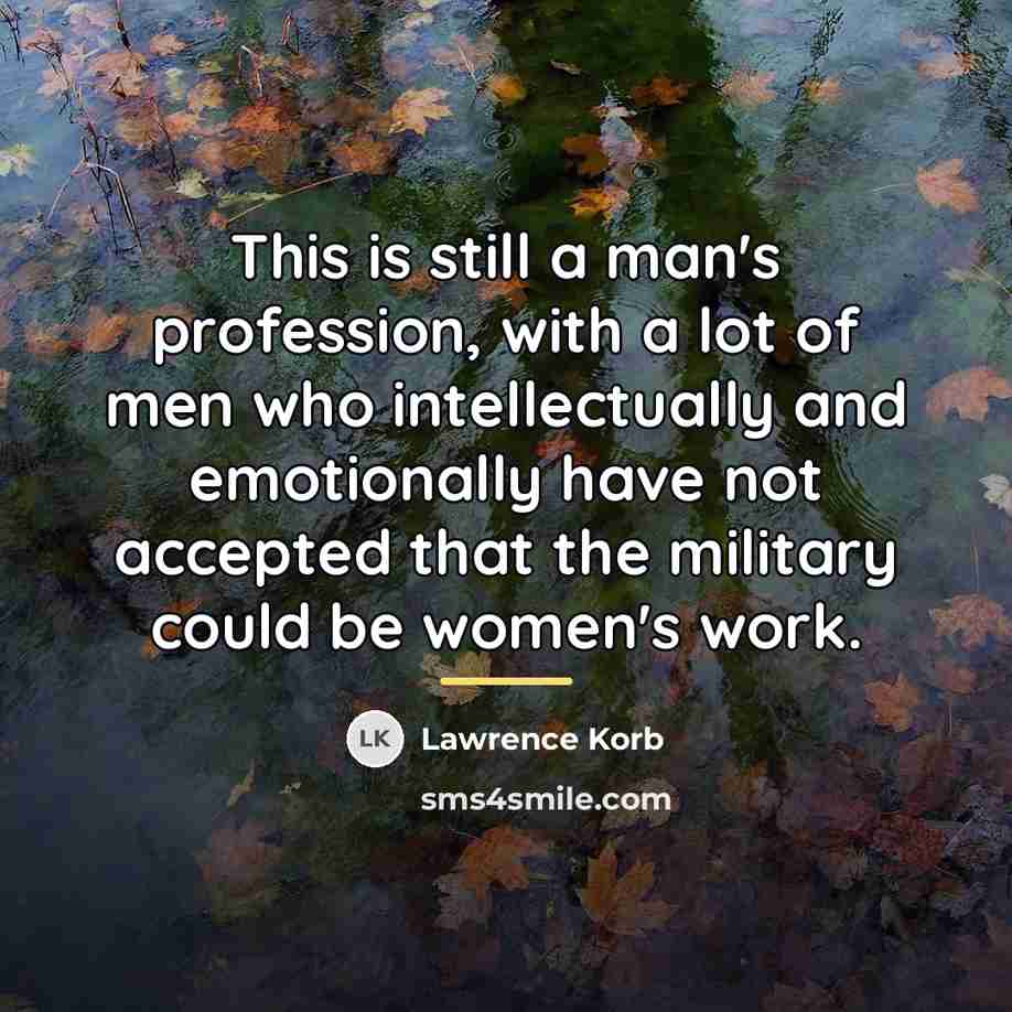 “This is still a man's profession, with a lot of…” quote by Lawrence Korb