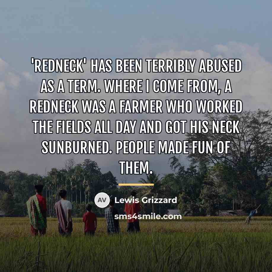 “'Redneck' has been terribly abused as a term. Where I…” quote by Lewis Grizzard
