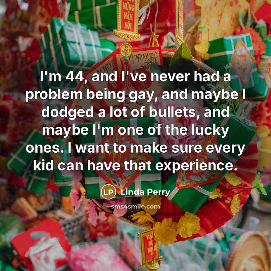 “I'm 44, and I've never had a problem being gay,…” quote by Linda Perry