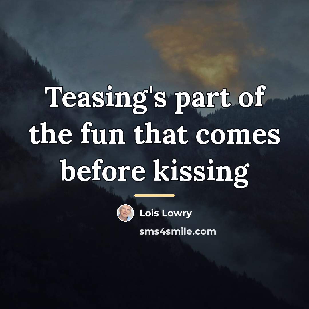 “Teasing's part of the fun that comes before kissing…” quote by Lois Lowry