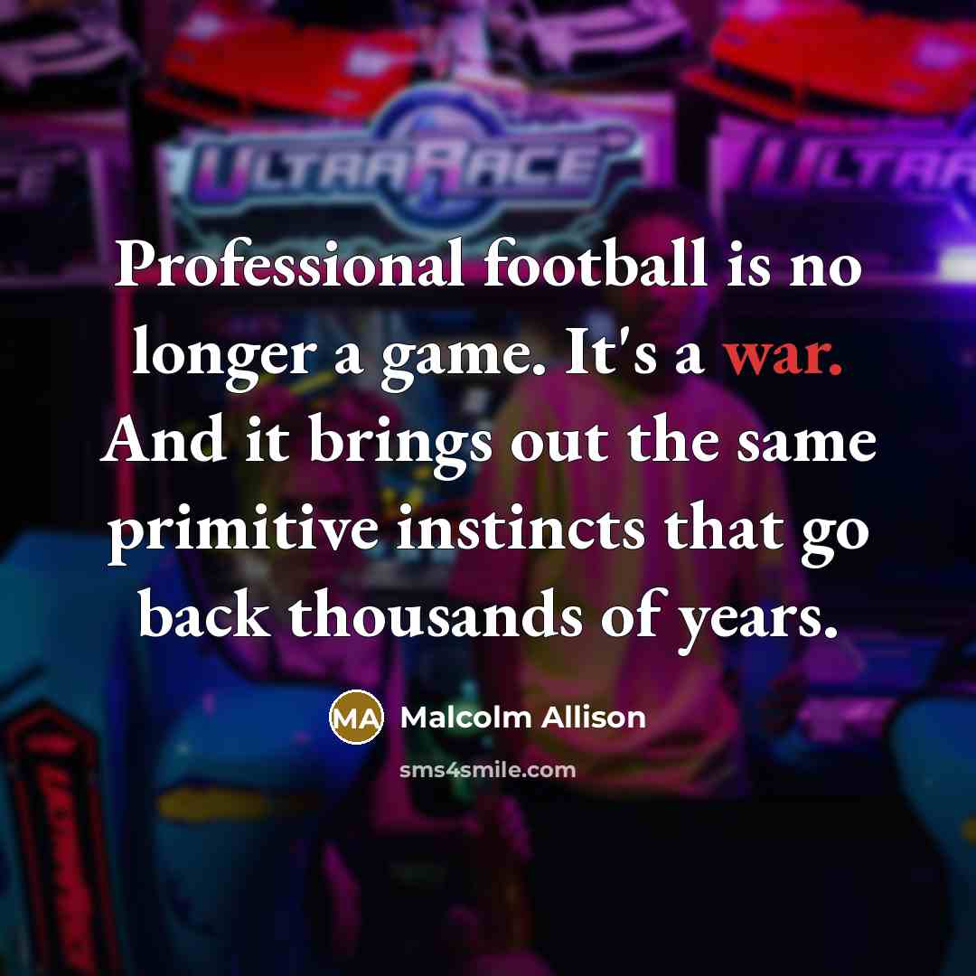 “Professional football is no longer a game. It's a war.…” quote by Malcolm Allison