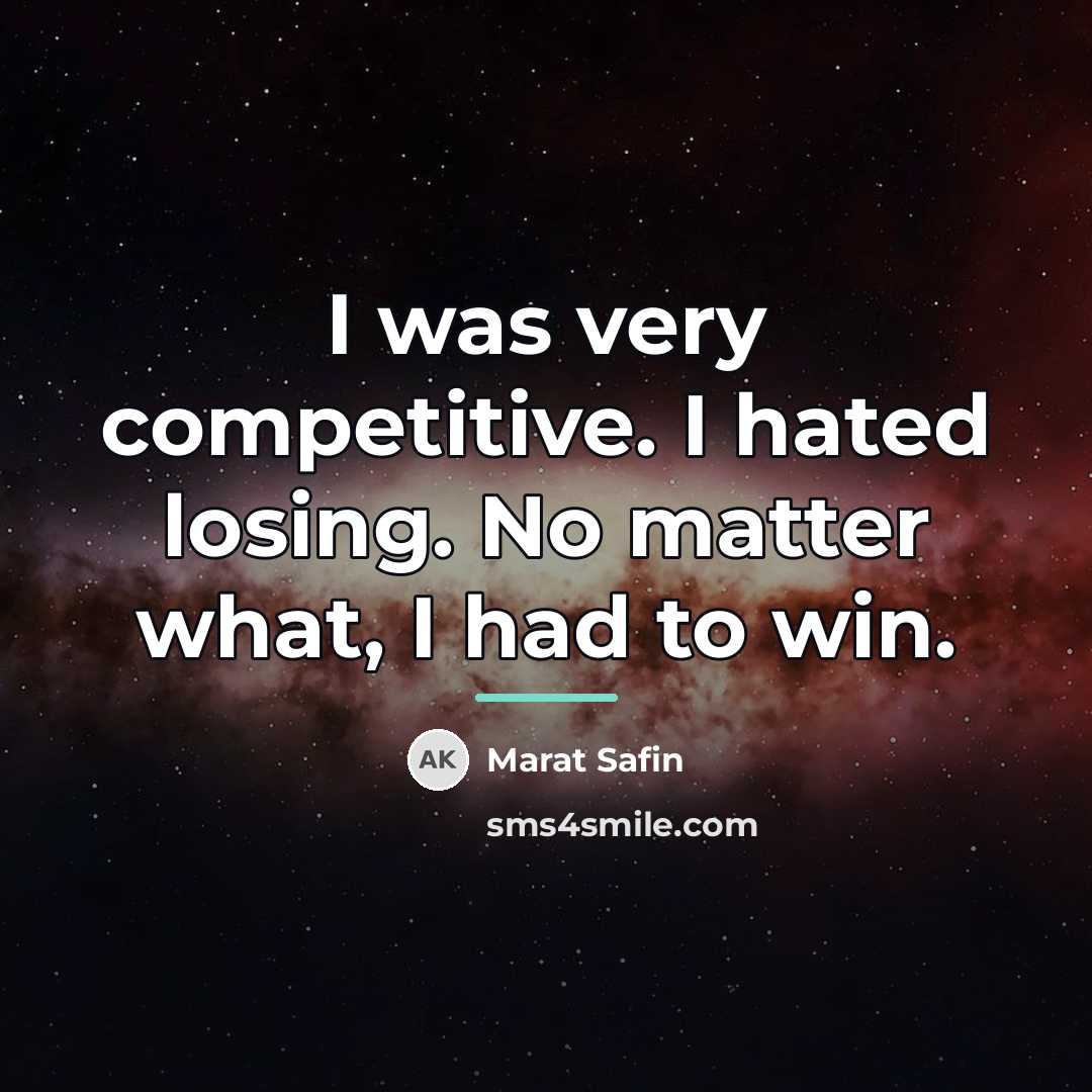 “I was very competitive. I hated losing. No matter what,…” quote by Marat Safin