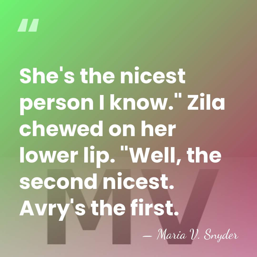 She's the nicest person I know." Zila chewed on her lower lip.&hellip; - Maria V. Snyder