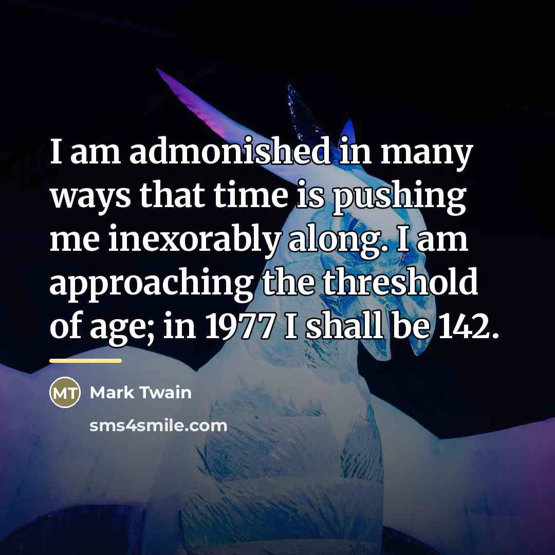 “I am admonished in many ways that time is pushing…” quote by Mark Twain