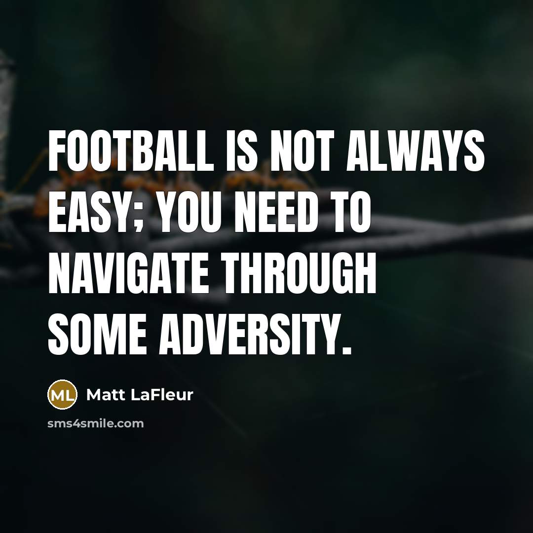 “Football is not always easy; you need to navigate through…” quote by Matt LaFleur