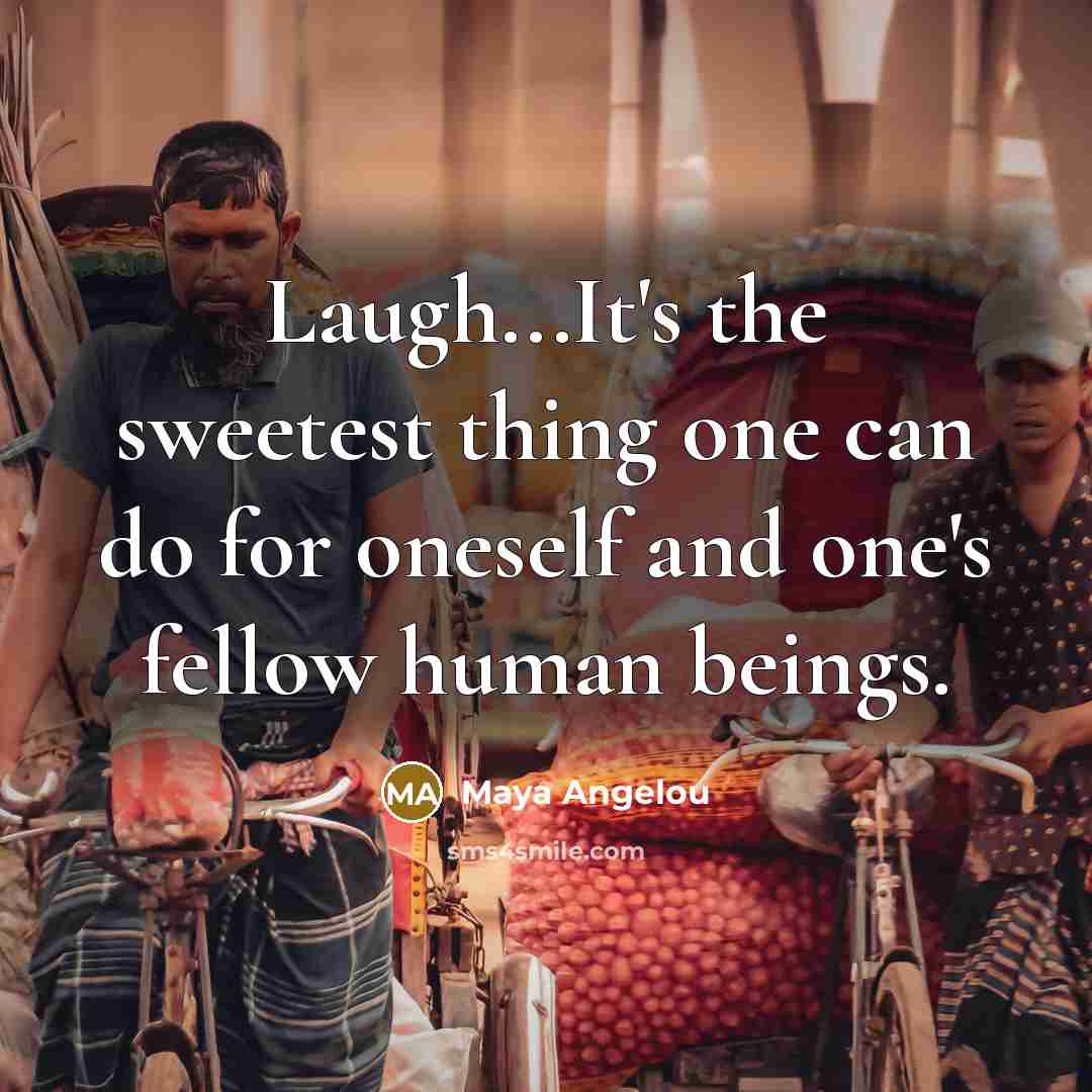 “Laugh...It's the sweetest thing one can do for oneself and…” quote by Maya Angelou