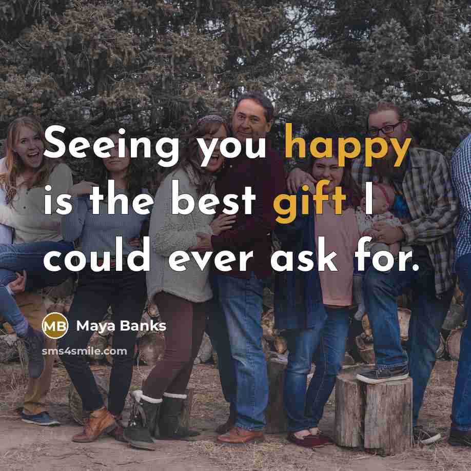 “Seeing you happy is the best gift I could ever…” quote by Maya Banks