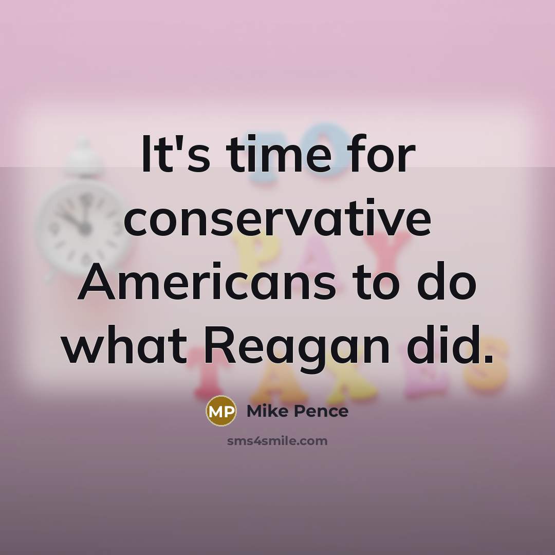 “It's time for conservative Americans to do what Reagan did.…” quote by Mike Pence