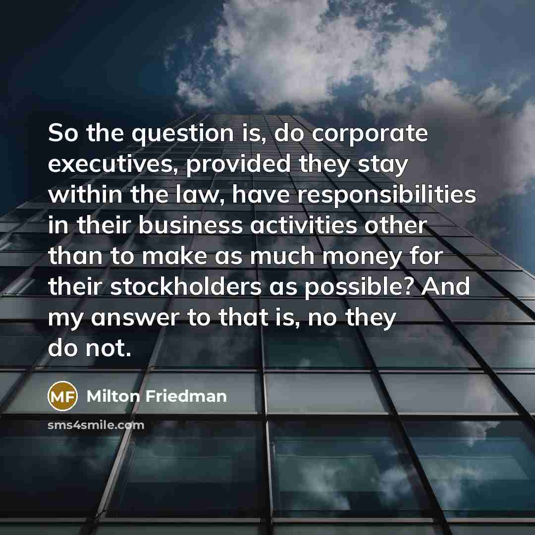 “So the question is, do corporate executives, provided they stay…” quote by Milton Friedman