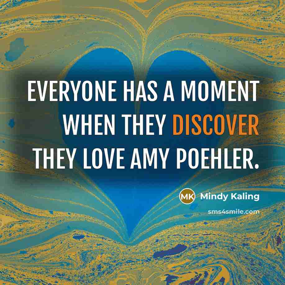 “Everyone has a moment when they discover they love Amy…” quote by Mindy Kaling