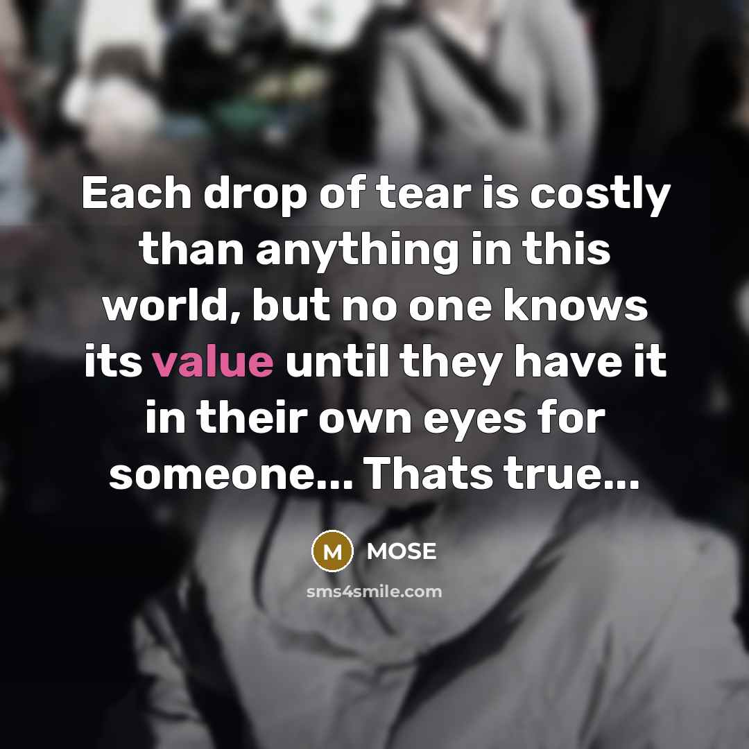 “Each drop of tear is costly than anything in this…” quote by MOSE