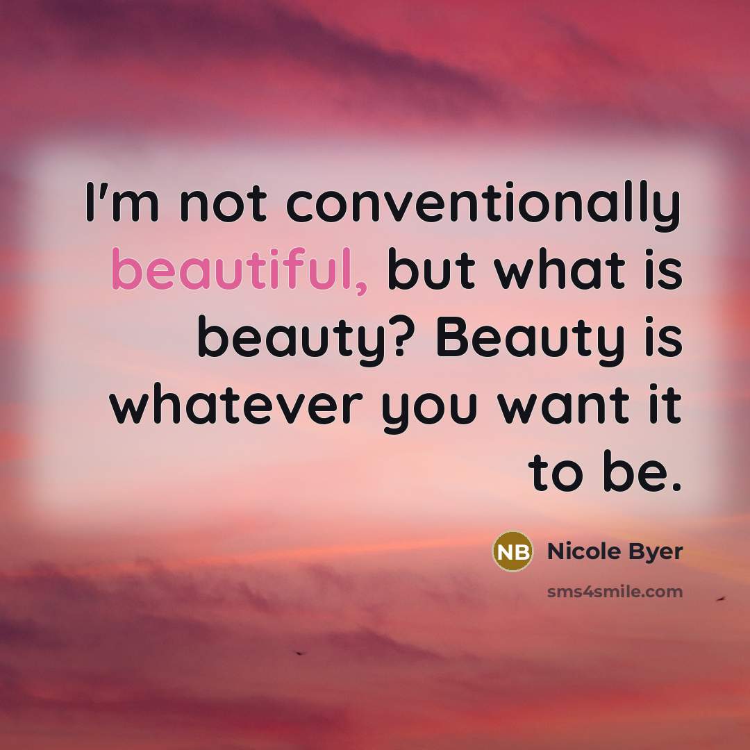 “I'm not conventionally beautiful, but what is beauty? Beauty is…” quote by Nicole Byer