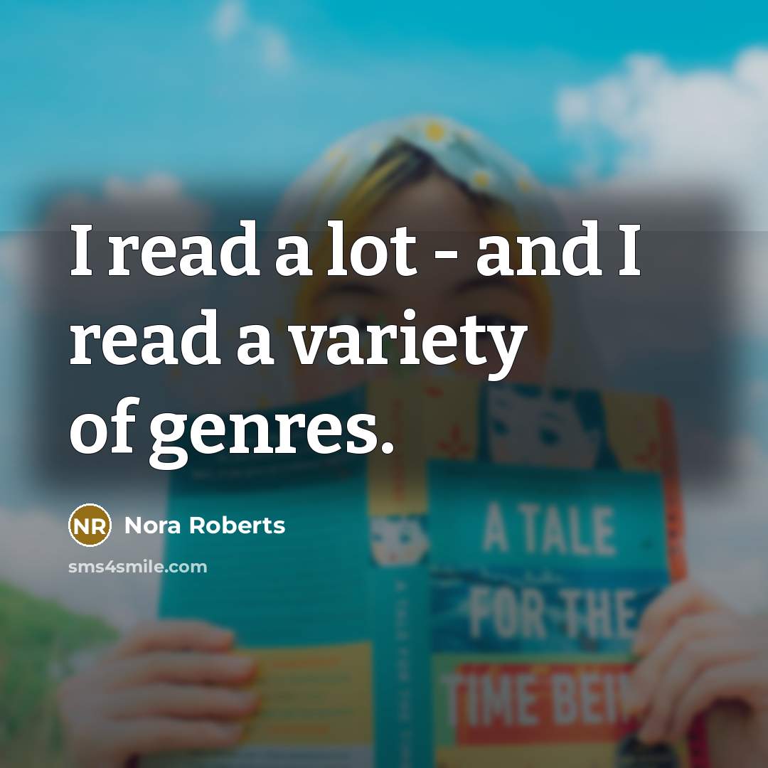 “I read a lot - and I read a variety…” quote by Nora Roberts