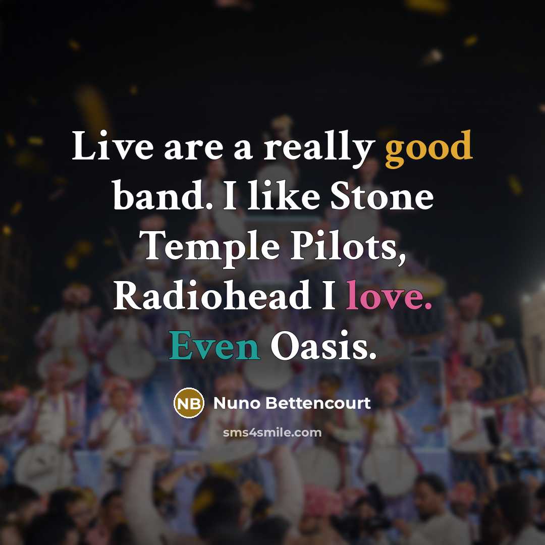 “Live are a really good band. I like Stone Temple…” quote by Nuno Bettencourt