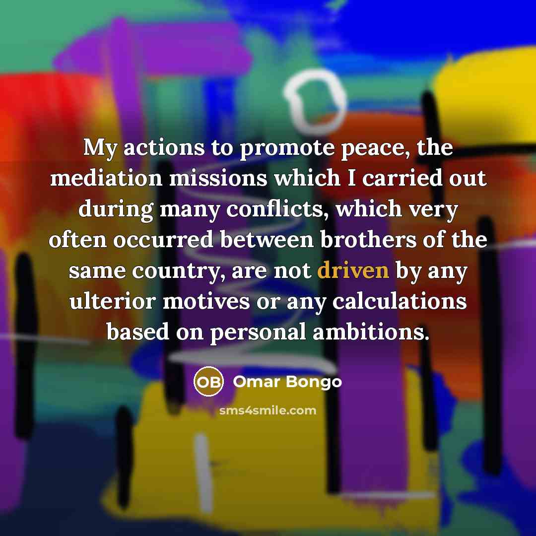 “My actions to promote peace, the mediation missions which I…” quote by Omar Bongo