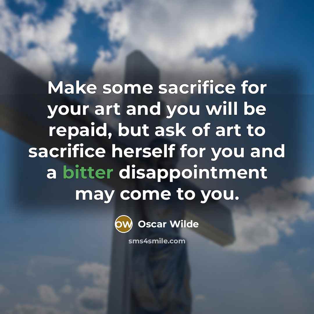 “Make some sacrifice for your art and you will be…” quote by Oscar Wilde