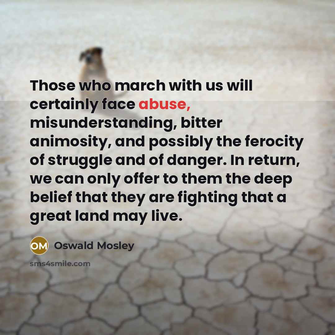 “Those who march with us will certainly face abuse, misunderstanding,…” quote by Oswald Mosley