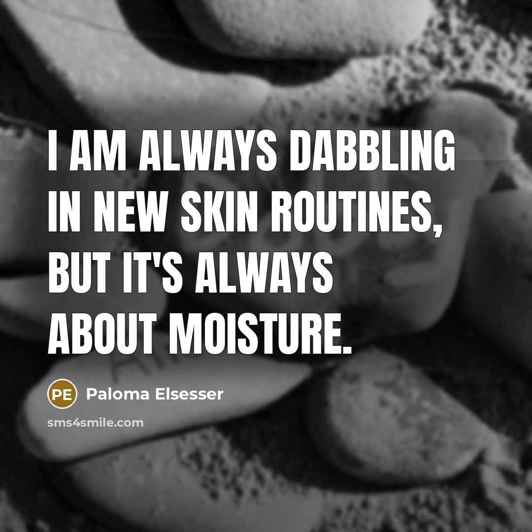 “I am always dabbling in new skin routines, but it's…” quote by Paloma Elsesser