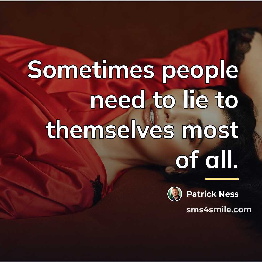 “Sometimes people need to lie to themselves most of all.…” quote by Patrick Ness