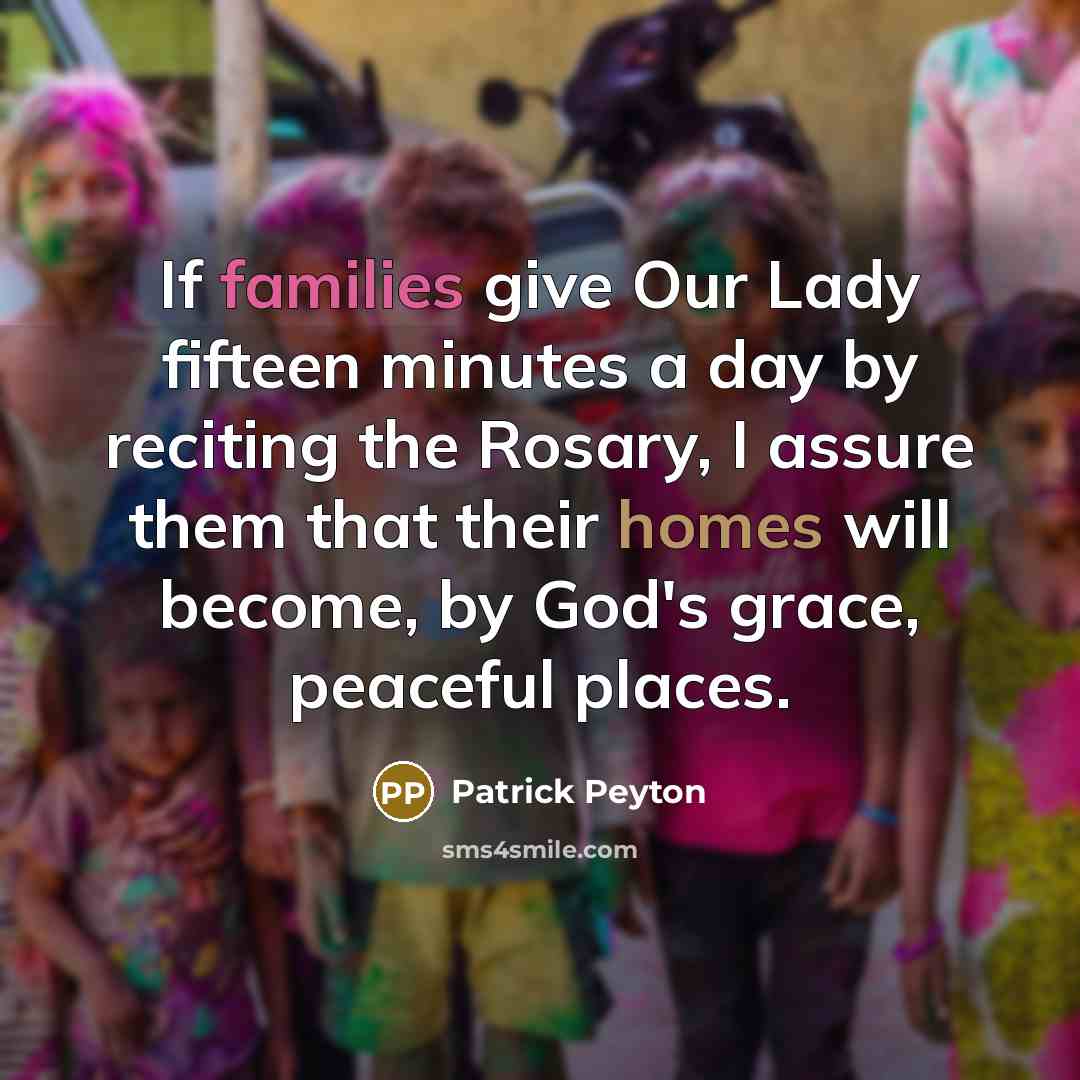 “If families give Our Lady fifteen minutes a day by…” quote by Patrick Peyton