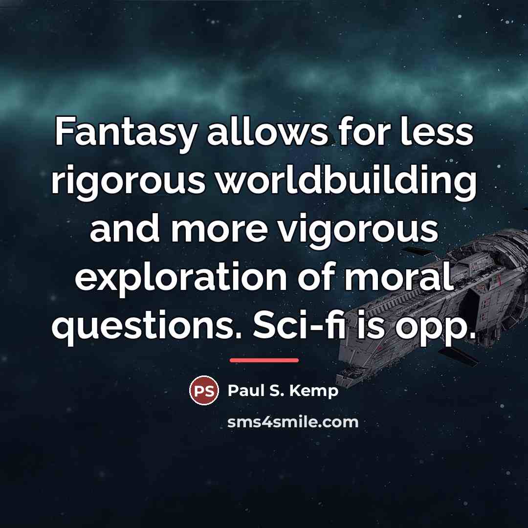 “Fantasy allows for less rigorous worldbuilding and more vigorous exploration…” quote by Paul S. Kemp