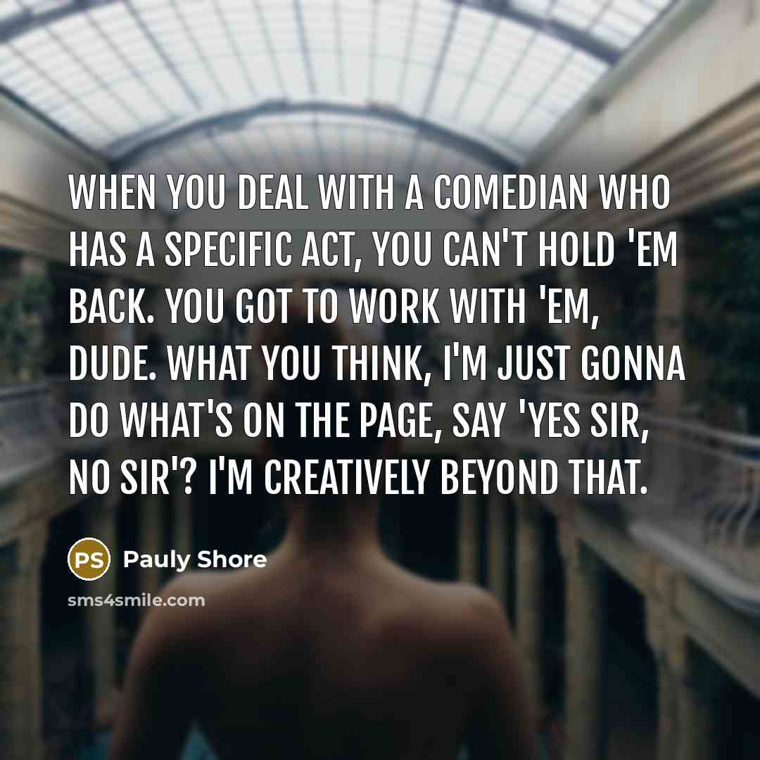 “When you deal with a comedian who has a specific…” quote by Pauly Shore