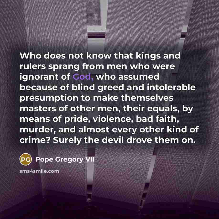 “Who does not know that kings and rulers sprang from…” quote by Pope Gregory VII