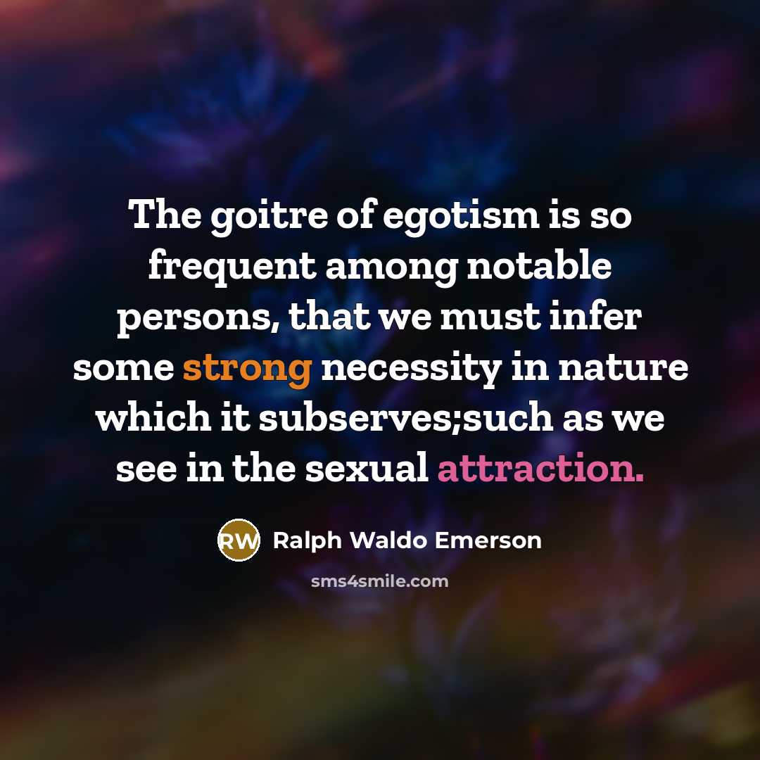 “The goitre of egotism is so frequent among notable persons,…” quote by Ralph Waldo Emerson