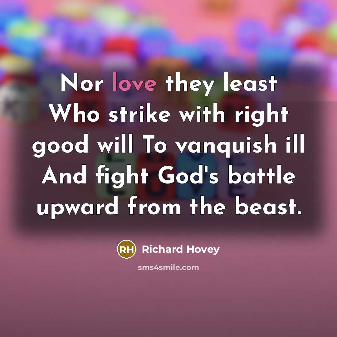 “Nor love they least Who strike with right good will…” quote by Richard Hovey