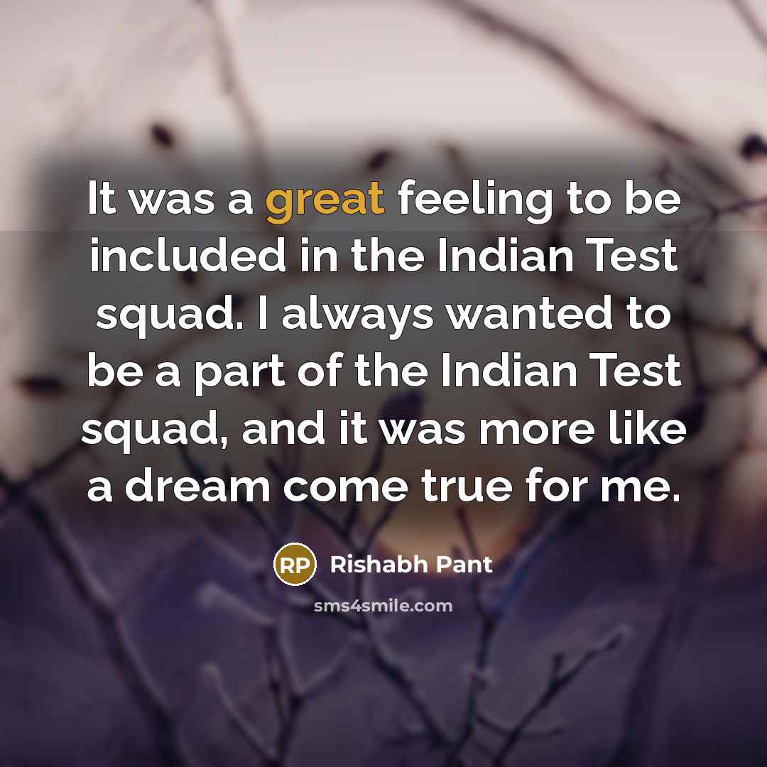 “It was a great feeling to be included in the…” quote by Rishabh Pant