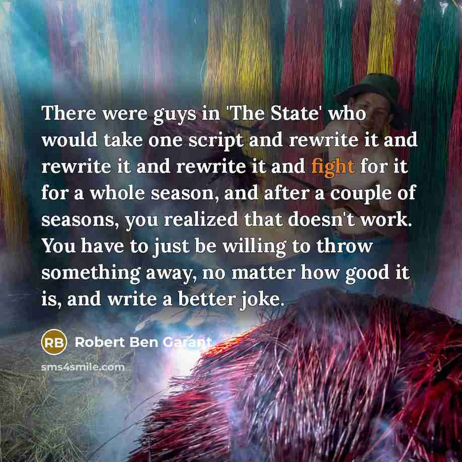 “There were guys in 'The State' who would take one…” quote by Robert Ben Garant