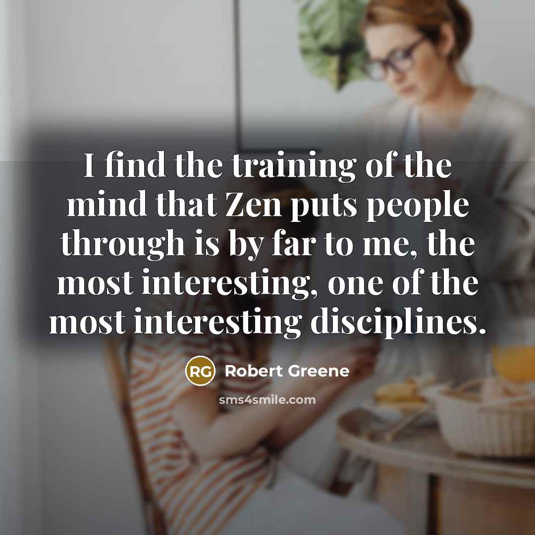 “I find the training of the mind that Zen puts…” quote by Robert Greene