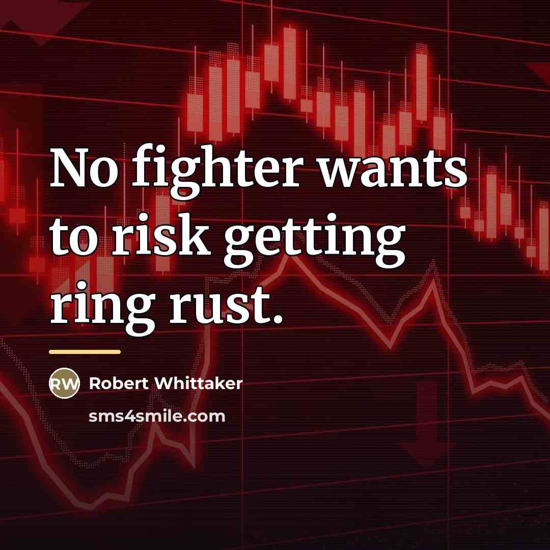 “No fighter wants to risk getting ring rust.…” quote by Robert Whittaker