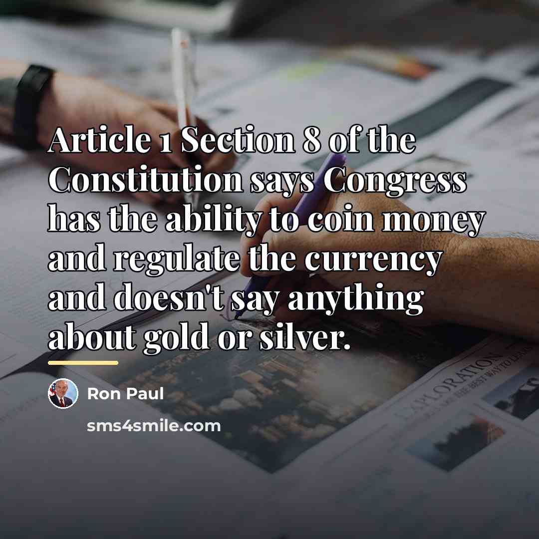 “Article 1 Section 8 of the Constitution says Congress has…” quote by Ron Paul