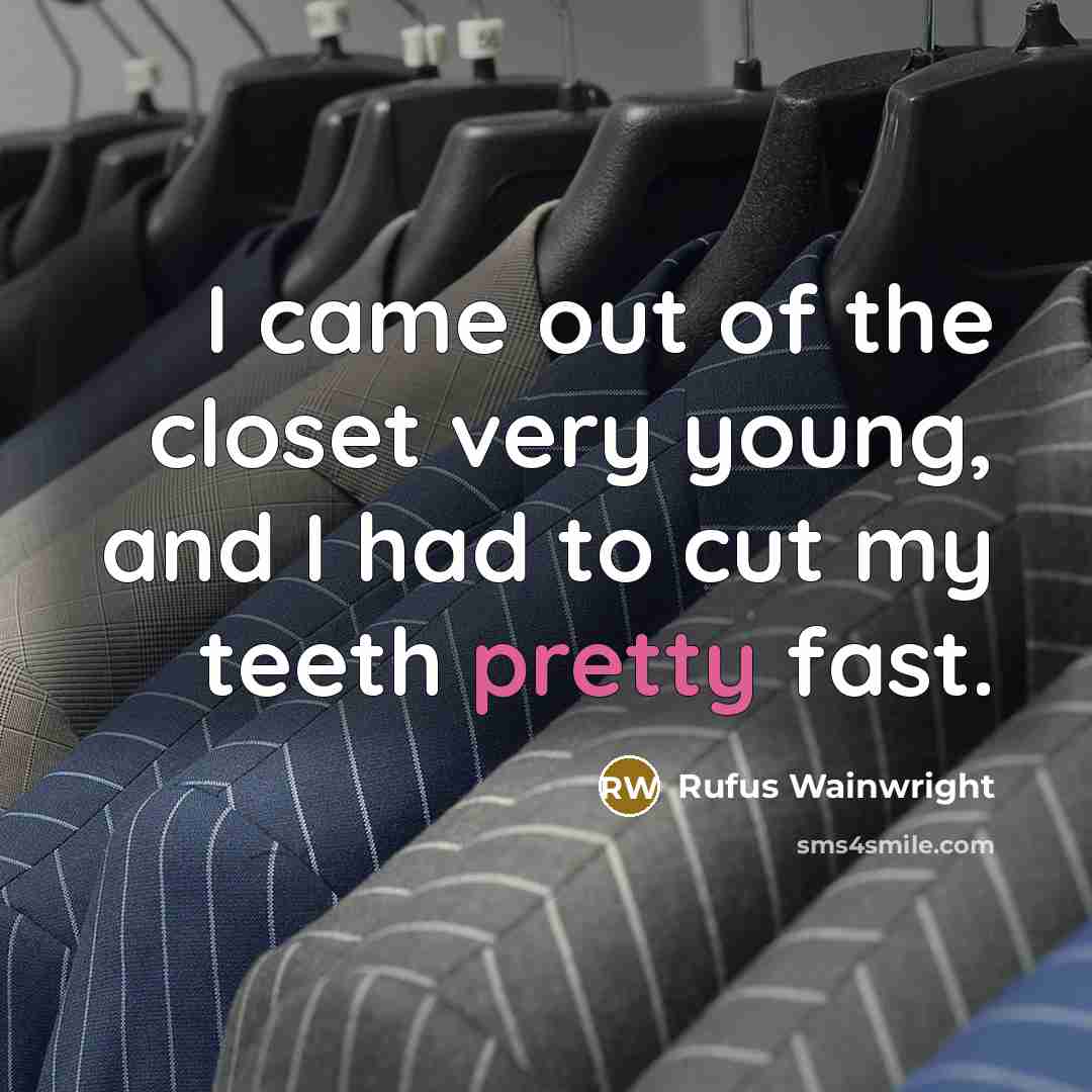 “I came out of the closet very young, and I…” quote by Rufus Wainwright