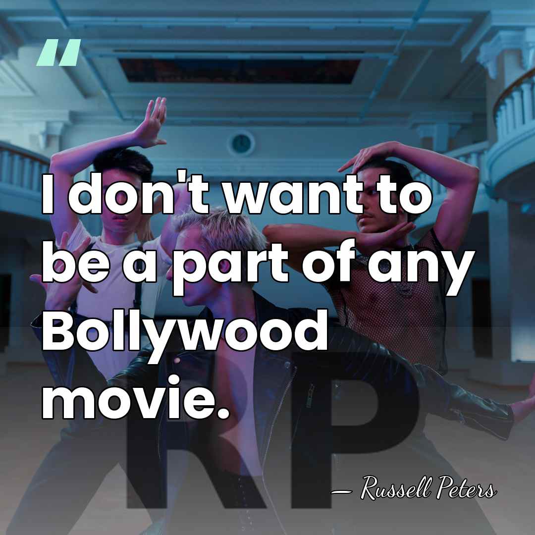 I don't want to be a part of any Bollywood movie. - Russell Peters