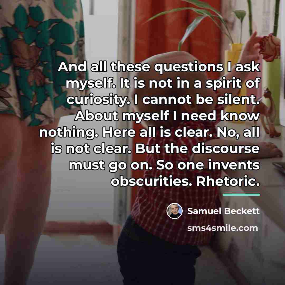 “And all these questions I ask myself. It is not…” quote by Samuel Beckett