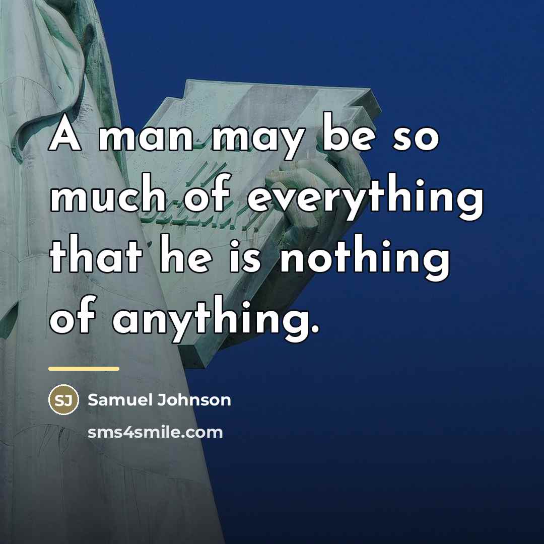 “A man may be so much of everything that he…” quote by Samuel Johnson