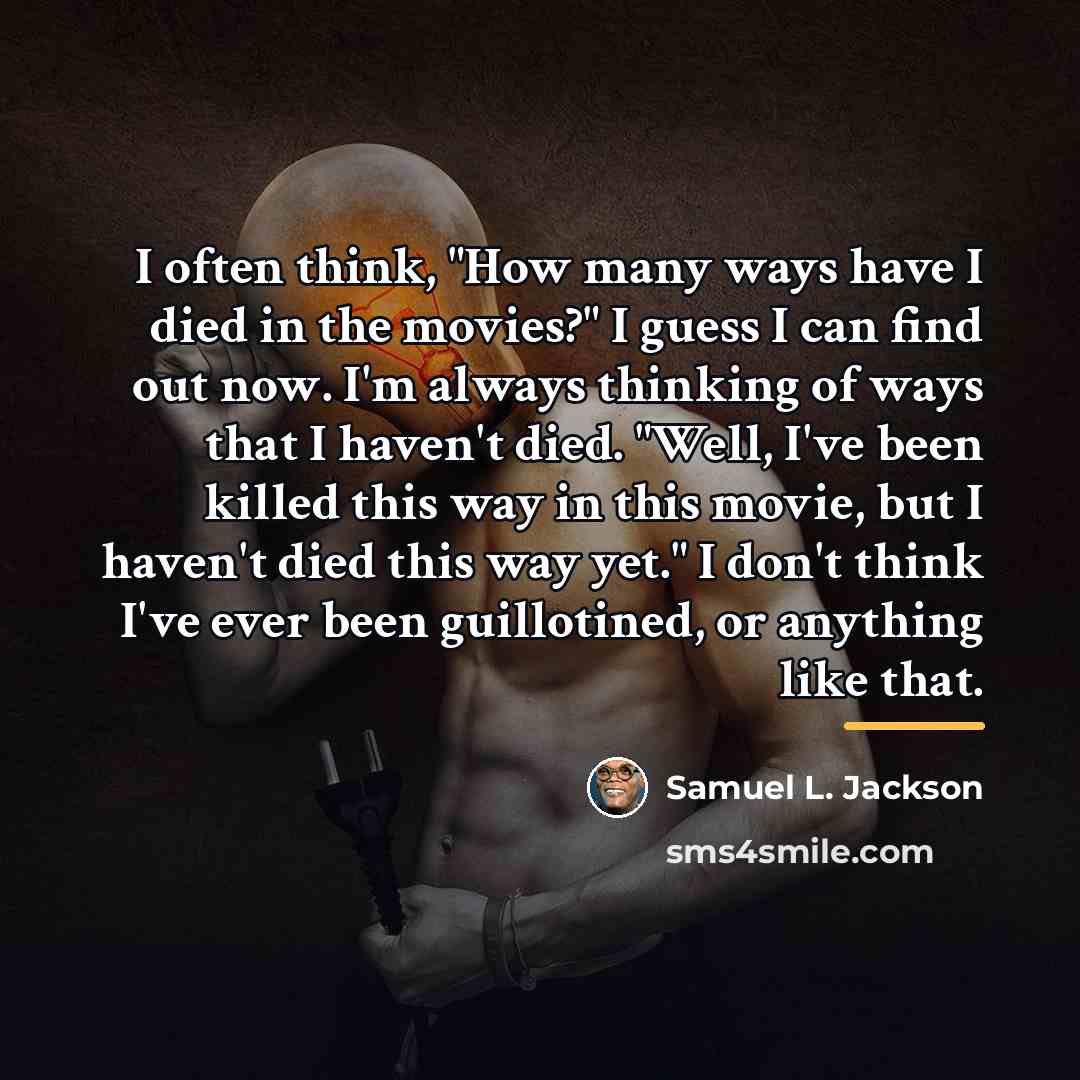 “I often think, "How many ways have I died in…” quote by Samuel L. Jackson