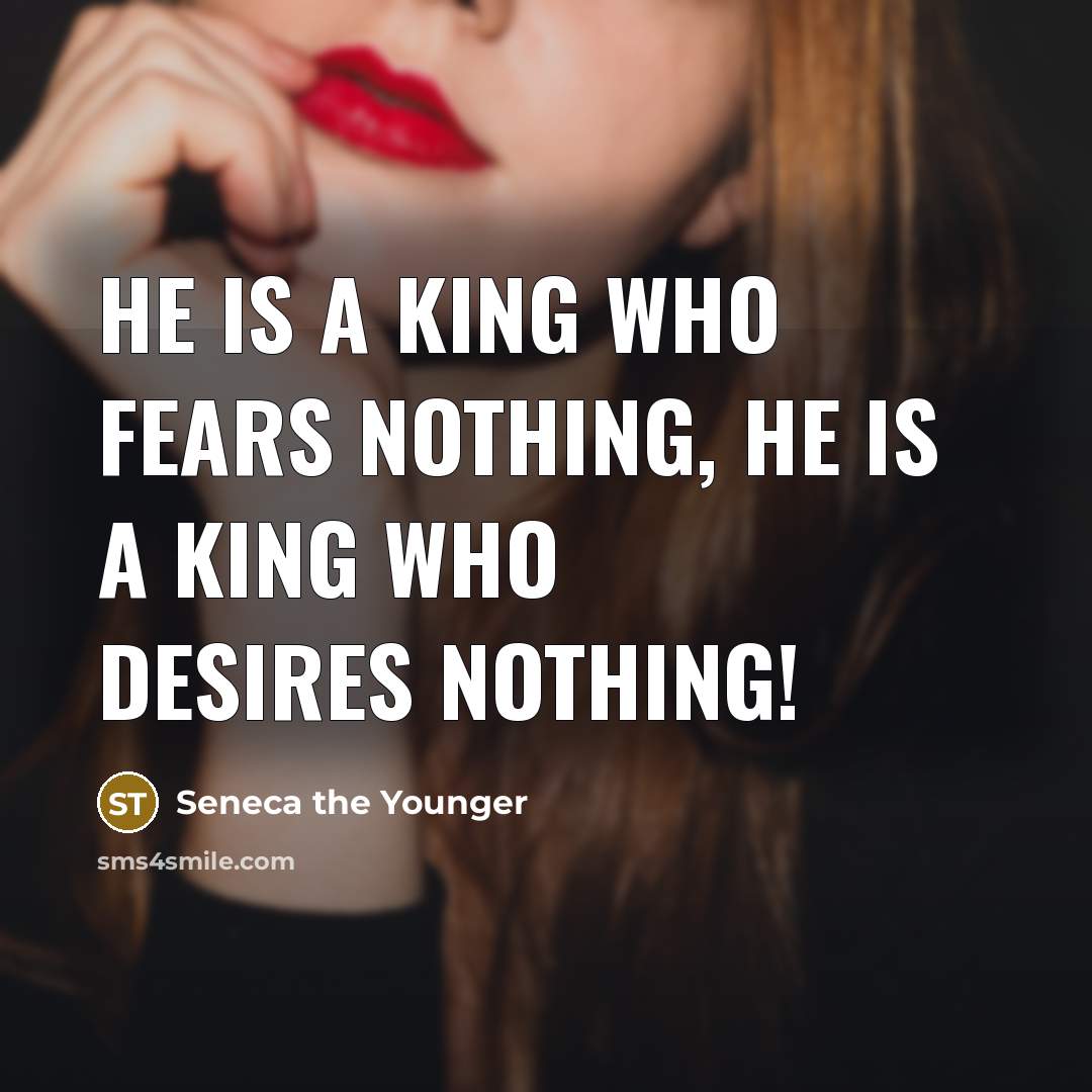 “He is a king who fears nothing, he is a…” quote by Seneca the Younger