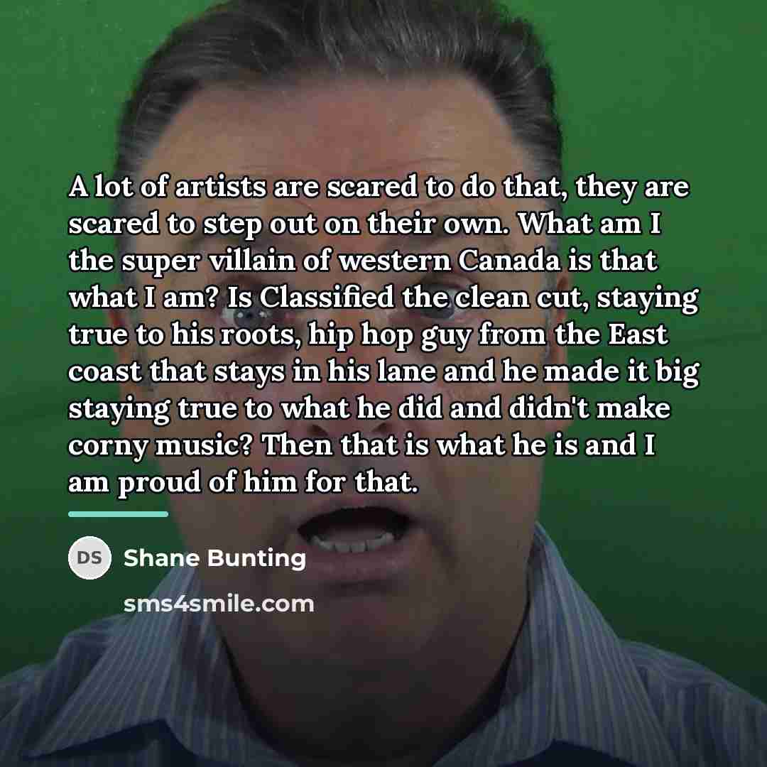“A lot of artists are scared to do that, they…” quote by Shane Bunting