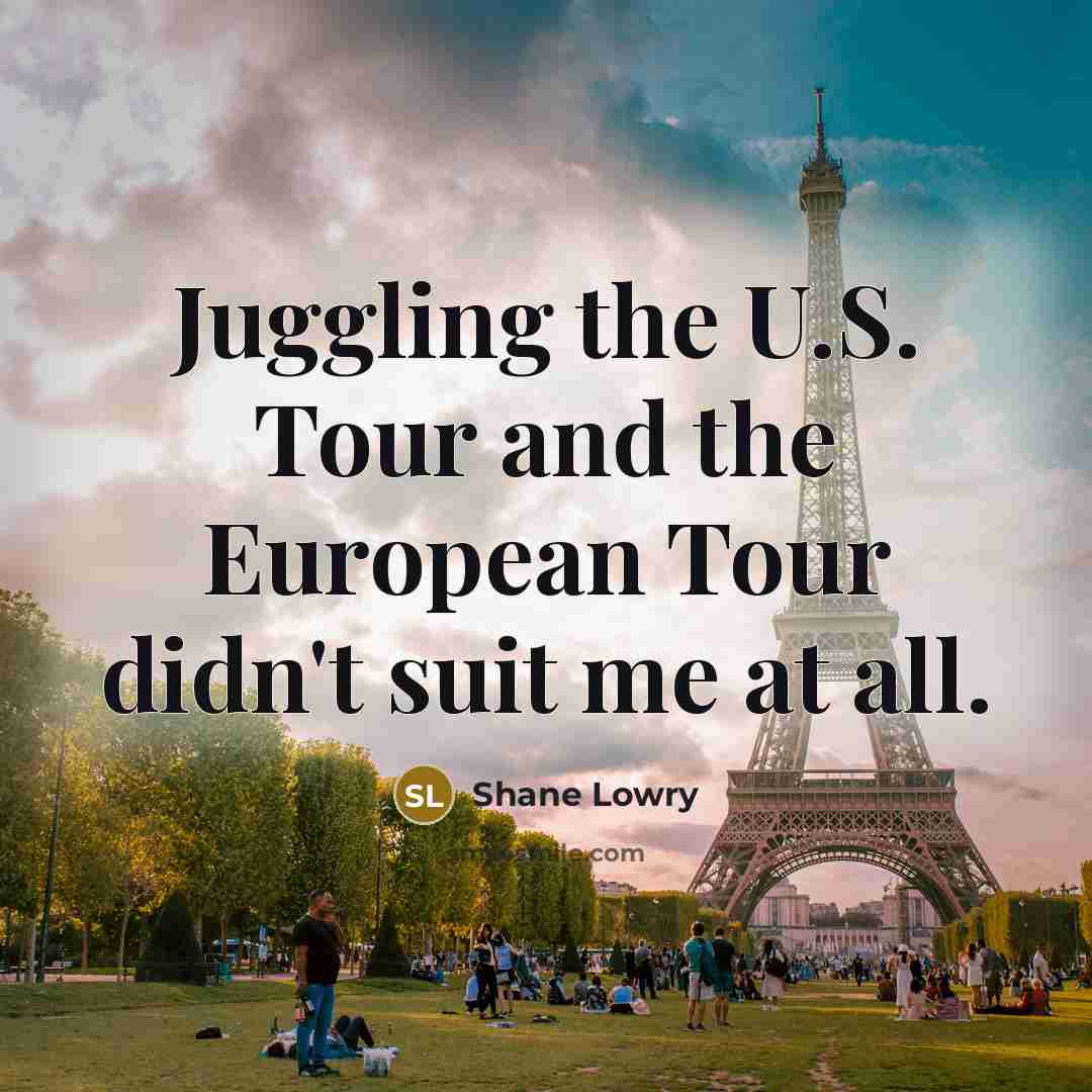 “Juggling the U.S. Tour and the European Tour didn't suit…” quote by Shane Lowry