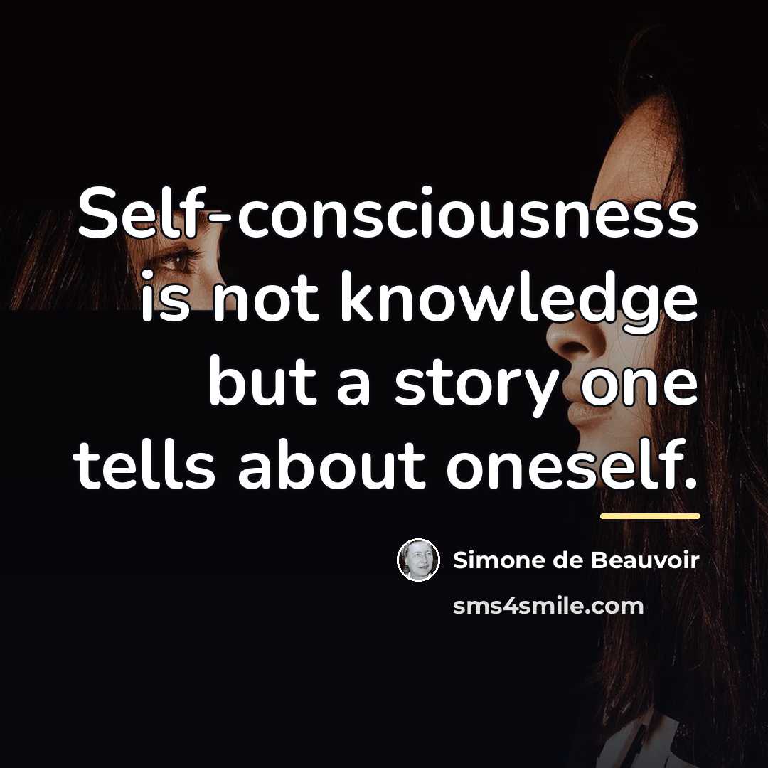“Self-consciousness is not knowledge but a story one tells about…” quote by Simone de Beauvoir