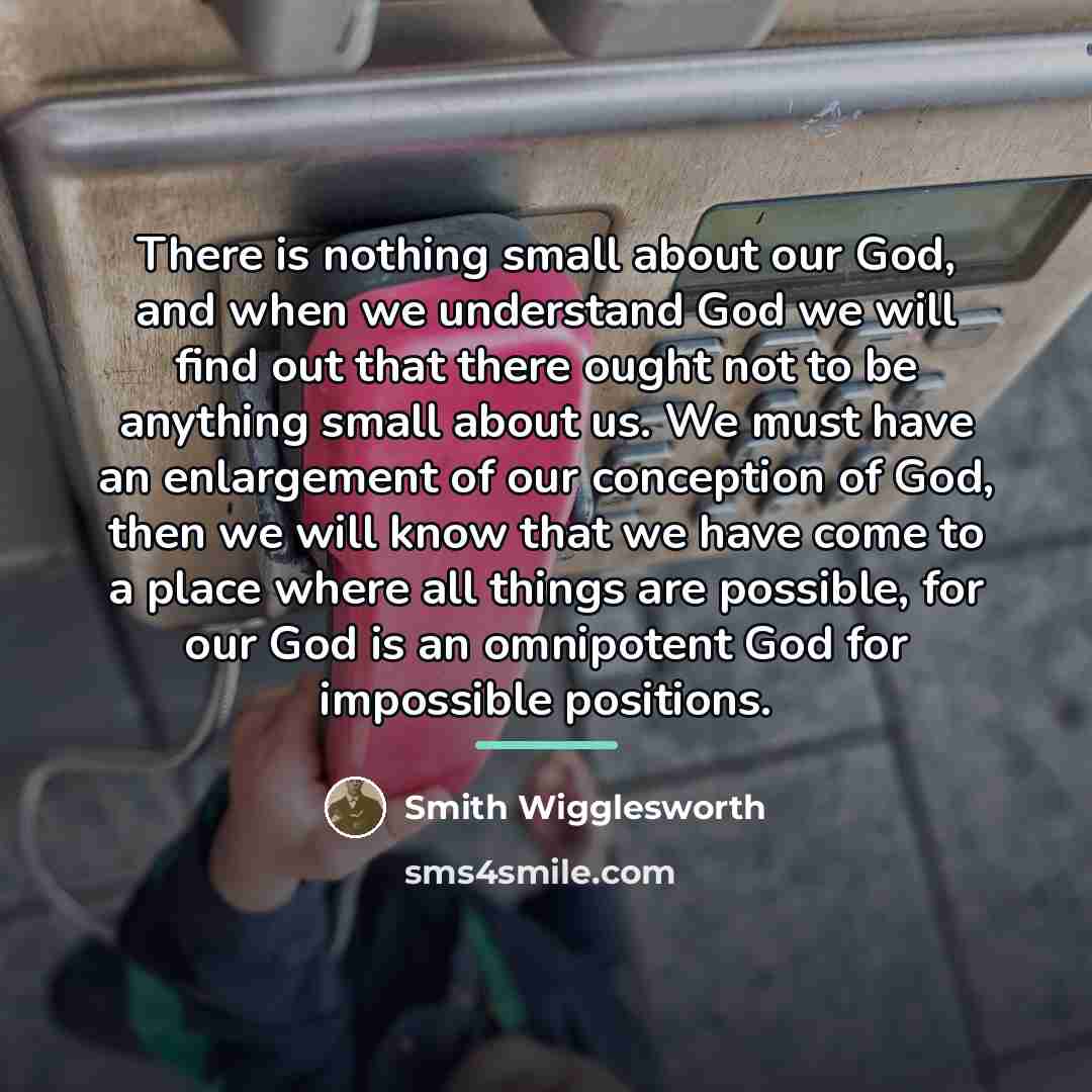 “There is nothing small about our God, and when we…” quote by Smith Wigglesworth
