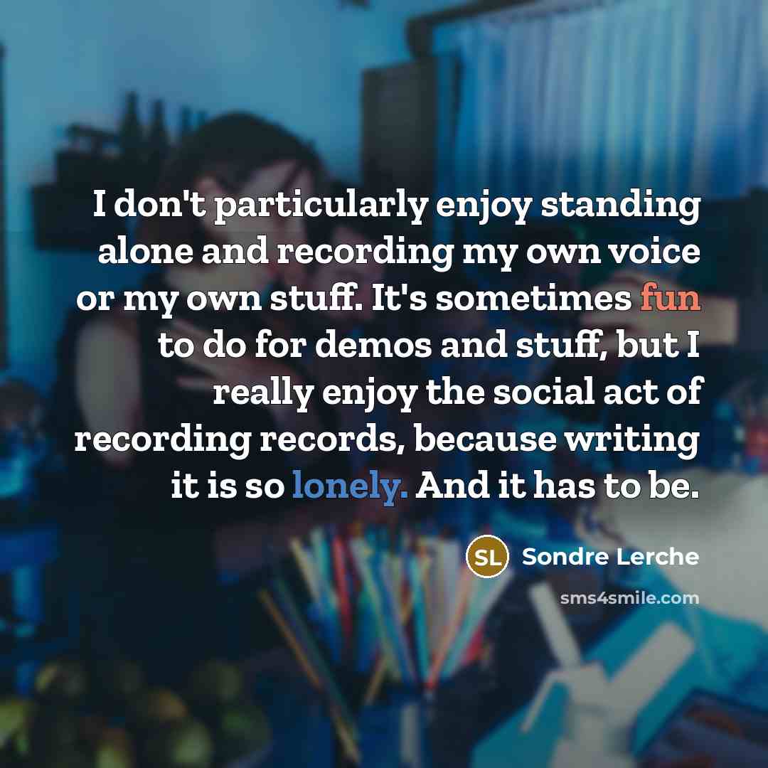 “I don't particularly enjoy standing alone and recording my own…” quote by Sondre Lerche