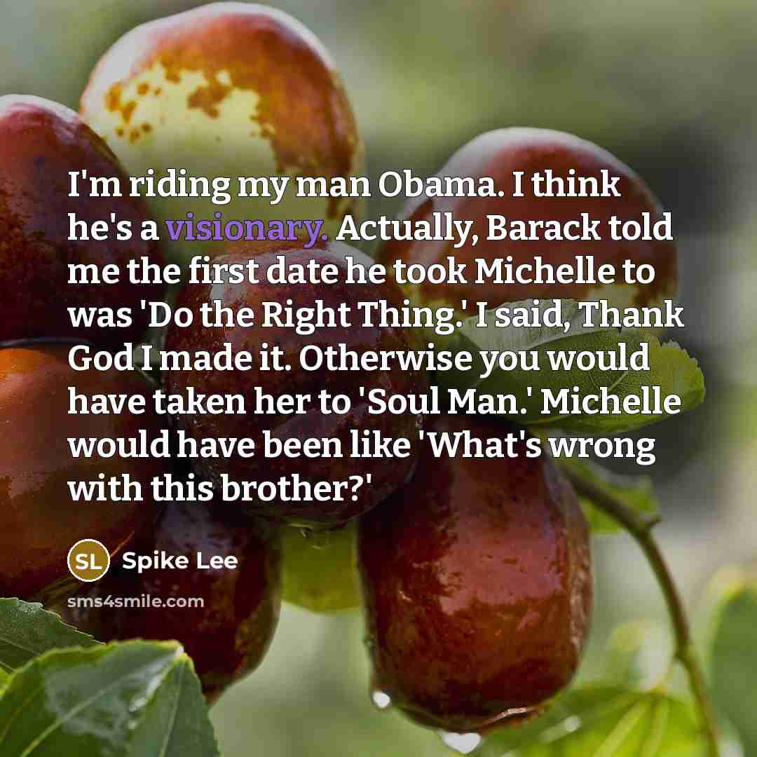 “I'm riding my man Obama. I think he's a visionary.…” quote by Spike Lee