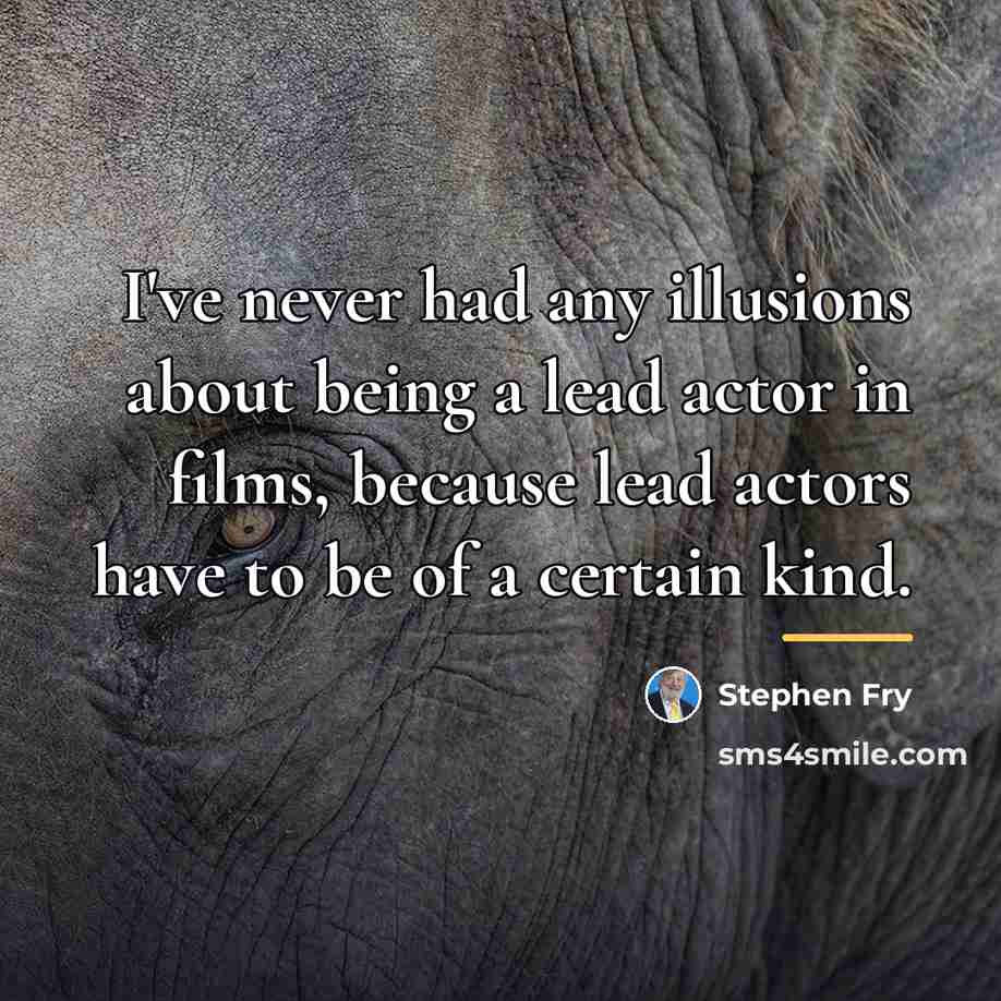 “I've never had any illusions about being a lead actor…” quote by Stephen Fry