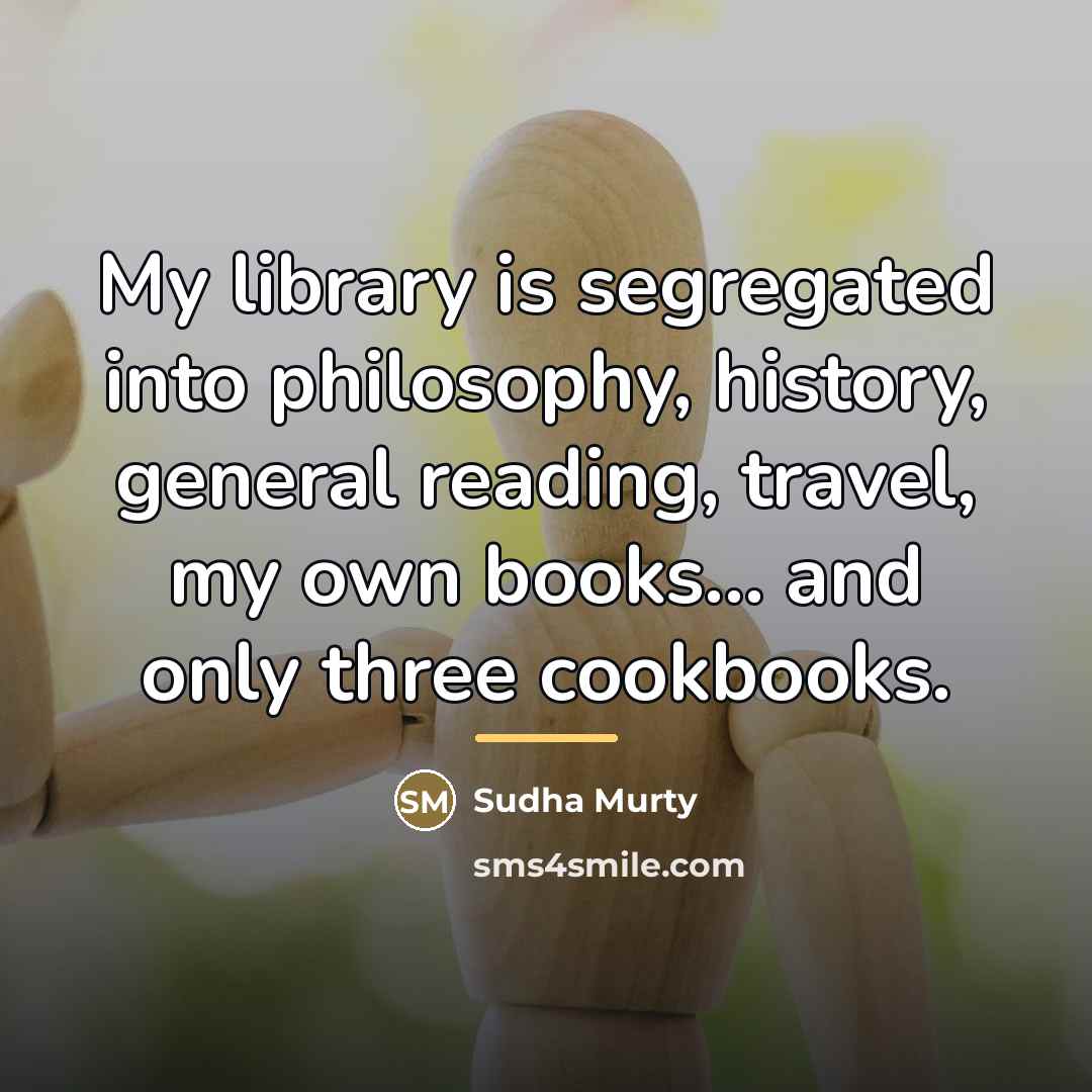 “My library is segregated into philosophy, history, general reading, travel,…” quote by Sudha Murty